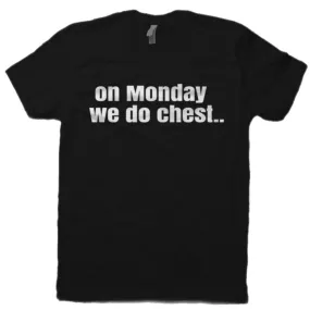 On Monday We Do Chest.. Tee Shirt